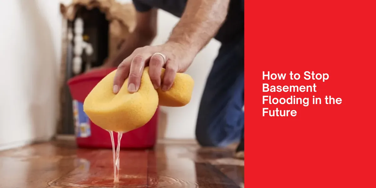 How to Stop Basement Flooding in the Future Tips and strategies to prevent basement flooding in the future.